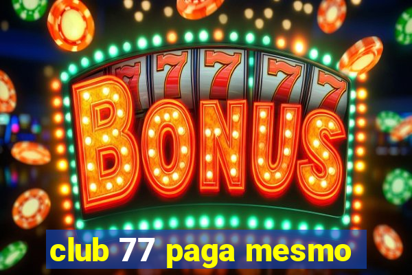 club 77 paga mesmo